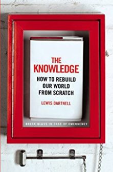 the-knowledge-lewis-dartnell-how-to-rebuild-our-world-from-scratch